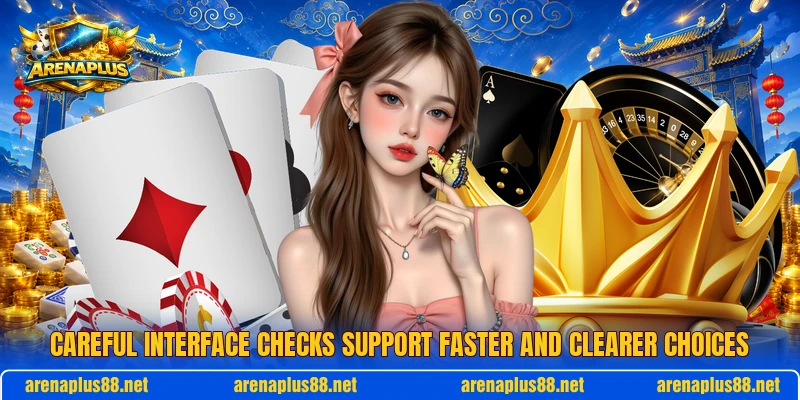 Careful interface checks support faster and clearer choices