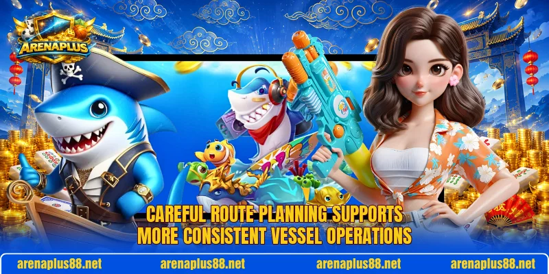 Careful route planning supports more consistent vessel operations