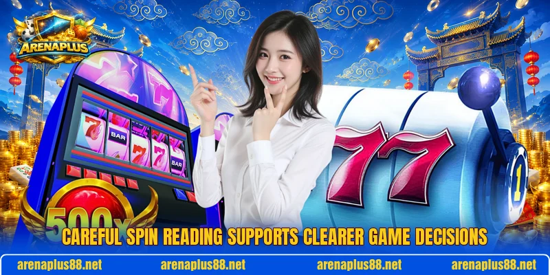 Careful spin reading supports clearer game decisions Careful spin reading supports clearer game decisions