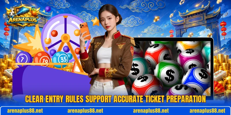 Clear entry rules support accurate ticket preparation