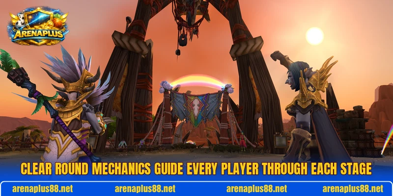 Clear round mechanics guide every player through each stage
