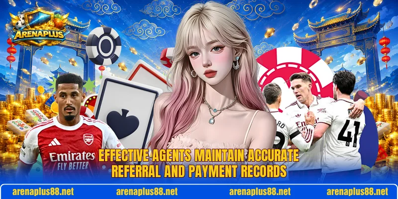 Effective agents maintain accurate referral and payment records