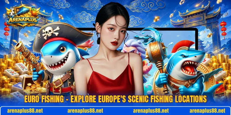 Euro Fishing – Explore Europe's Scenic Fishing Locations
