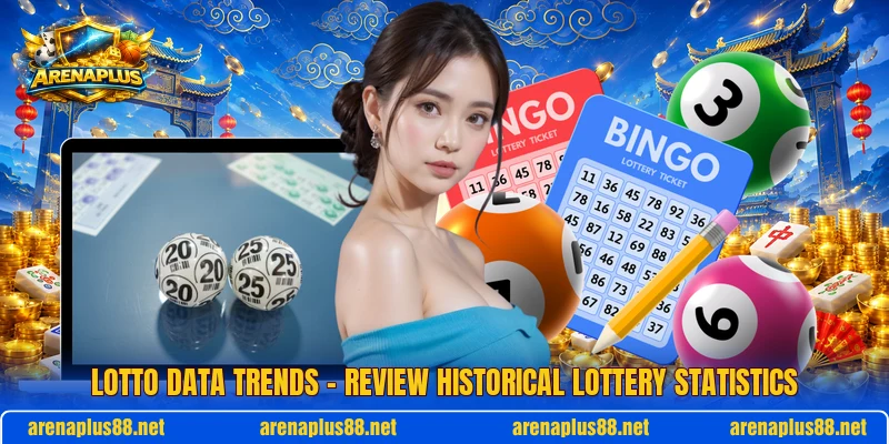 Lotto Data Trends – Review Historical Lottery Statistics