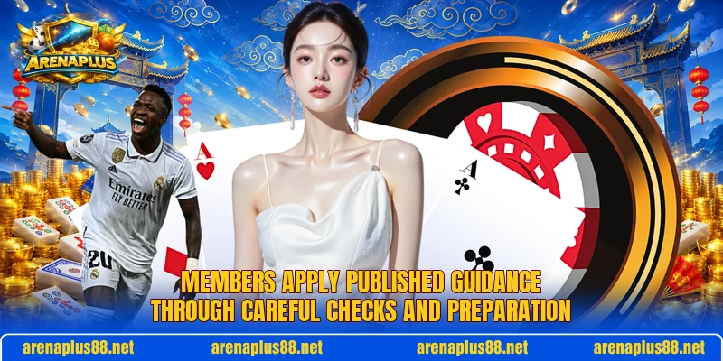 Members apply published guidance through careful checks and preparation