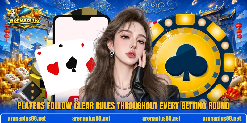 Players follow clear rules throughout every betting round