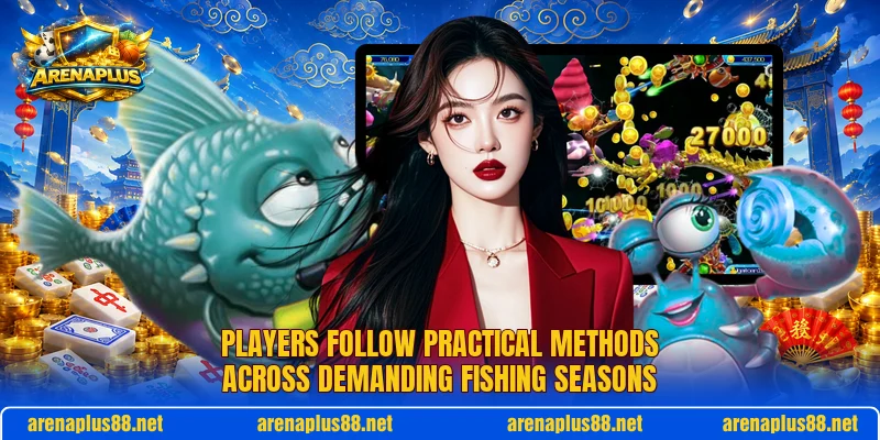 Players follow practical methods across demanding fishing seasons
