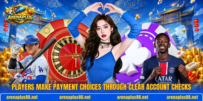 Players make payment choices through clear account checks Players make payment choices through clear account checks