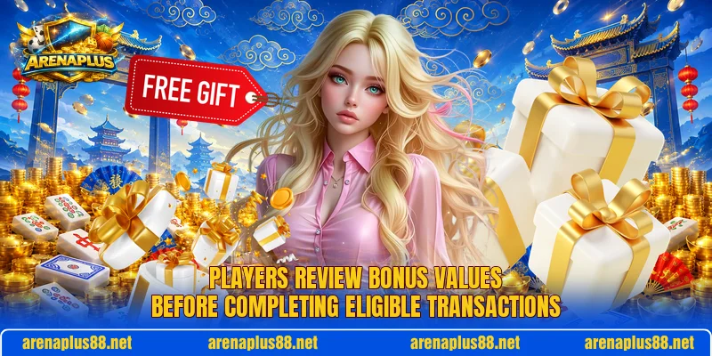 Players review bonus values before completing eligible transactions Players review bonus values before completing eligible transactions