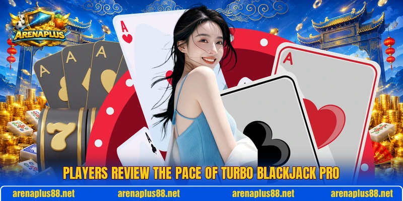Players review the pace of Turbo Blackjack Pro Players review the pace of Turbo Blackjack Pro