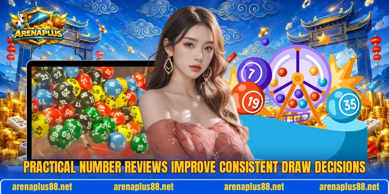 Practical number reviews improve consistent draw decisions