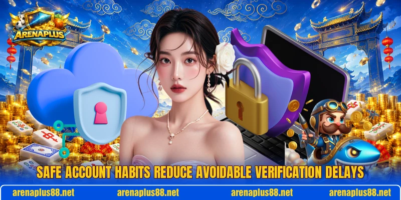 Safe account habits reduce avoidable verification delays