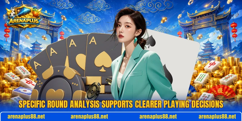 Specific round analysis supports clearer playing decisions