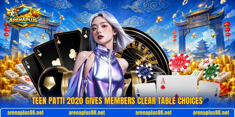 Teen Patti 2020 gives members clear table choices