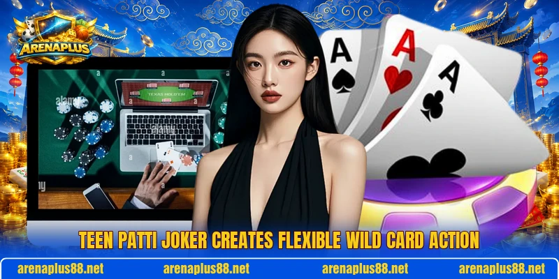 Teen Patti Joker creates flexible wild card action