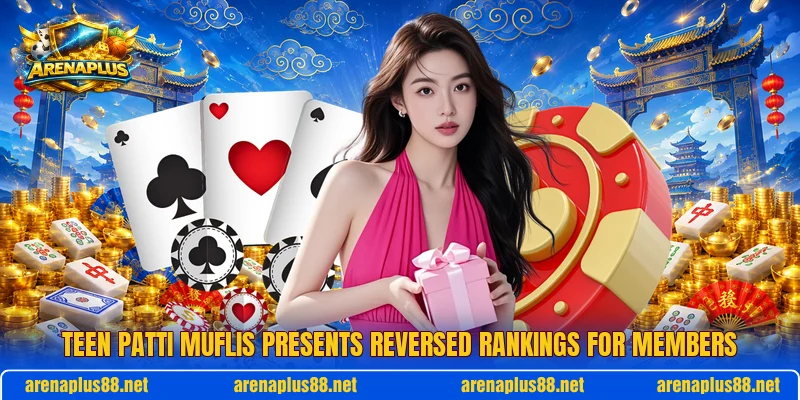 Teen Patti Muflis presents reversed rankings for members