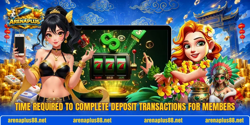 Time required to complete deposit transactions for members