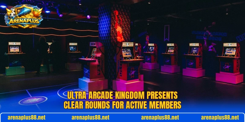 Ultra Arcade Kingdom presents clear rounds for active members