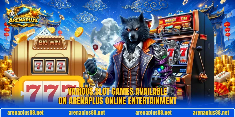 Various slot games available on ARENAPLUS online entertainment